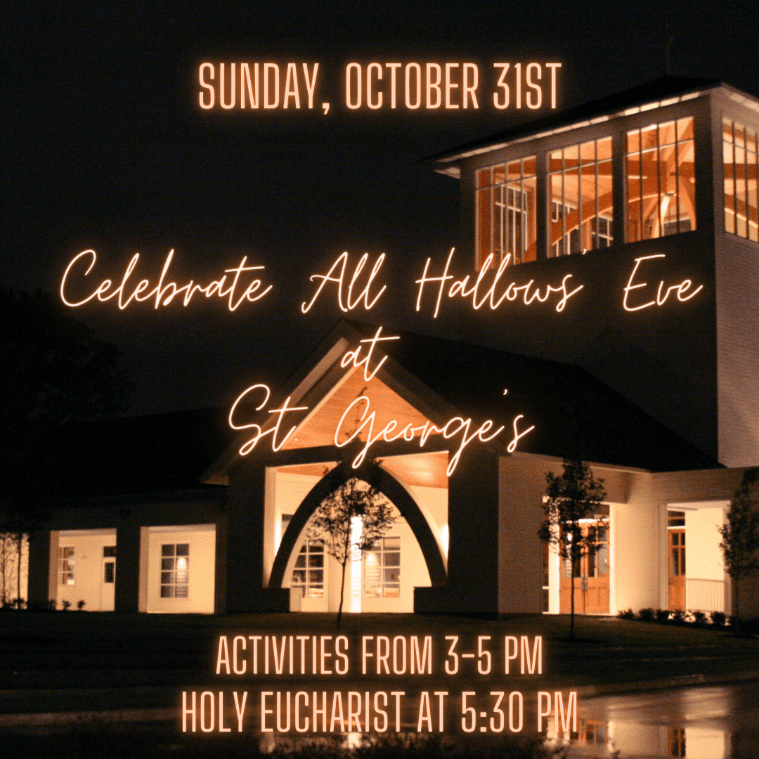 Celebrate All Hallows' Eve at St. George's. Activities from 3-5 pm. Worship at 5:30.